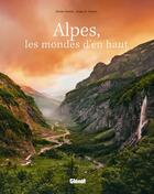 Couverture du livre « Alpes ; les mondes d'en haut » de Eugen E. Husler et Stefan Hefele aux éditions Glenat