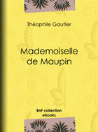 Couverture du livre « Mademoiselle de Maupin » de Theophile Gautier aux éditions Bnf Collection