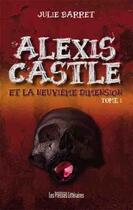 Couverture du livre « Alexis Castle et la neuvième dimension t.1 » de Julie Barret aux éditions Les Presses Littéraires