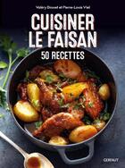 Couverture du livre « Cuisiner le faisan ; 50 recettes » de Pierre-Louis Viel et Valery Drouet aux éditions Gerfaut