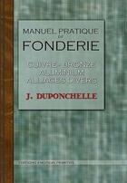 Couverture du livre « Manuel pratique de fonderie » de J Duponchelle aux éditions Emotion Primitive