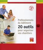 Couverture du livre « Professionnels du bâtiment ; 20 outils pour organiser vos chantiers » de  aux éditions Agence Qualite Construction