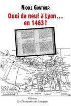 Couverture du livre « Quoi de neuf à Lyon...en 1463 ? » de Nicole Gonthier aux éditions Les Passionnes De Bouquins