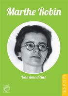 Couverture du livre « Marthe Robin ; une âme d'élite » de Michel Tierny aux éditions Livre Ouvert