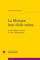 Couverture du livre « La musique hors d'elle-même ; le paradigme musical et l'art contemporain » de Veronica Estay Stange aux éditions Classiques Garnier
