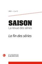 Couverture du livre « Saison. la revue des series - 2021 - 2, n 2 - la fin des series » de Emmanuel Taieb aux éditions Classiques Garnier