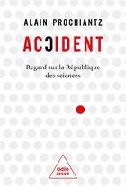 Couverture du livre « Accident : Regard sur la république des sciences » de Alain Prochiantz aux éditions Odile Jacob