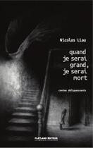 Couverture du livre « Quand je serai grand, je serai mort ; contes déliquescents » de Nicolas Liau aux éditions Flatland