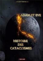 Couverture du livre « Adam et Eve : histoire des cataclysme » de Thomas Chan aux éditions Books On Demand