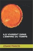 Couverture du livre « Ils vivaient dans l'empire du temps » de Josiane Frances aux éditions Saint Supery