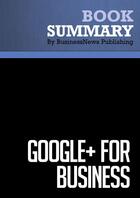 Couverture du livre « Summary: Google+ for Business (review and analysis of Brogan's Book) » de Businessnews Publish aux éditions Business Book Summaries