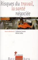 Couverture du livre « Risques du travail ; la santé négociée » de Catherine Courtet aux éditions La Decouverte