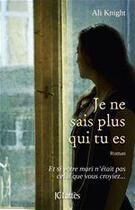 Couverture du livre « Je ne sais plus qui tu es » de Ali Knight aux éditions Jc Lattes