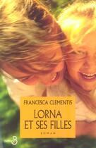 Couverture du livre « Lorna et ses filles » de Francesca Clementis aux éditions Belfond