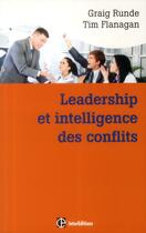 Couverture du livre « Leadership et intelligence des conflits ; adopter des comportements efficace grâce aux Dynamic Conflit Model (DCM) » de Craig E. Runde et Tim A. Flanagan aux éditions Dunod