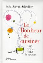 Couverture du livre « Le bonheur de cuisiner » de Perla Servan-Schreiber aux éditions La Martiniere