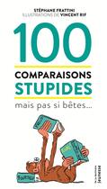 Couverture du livre « 100 comparaisons stupides mais pas si bêtes » de Stephane Frattini et Vincent Rif aux éditions La Martiniere Jeunesse