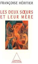 Couverture du livre « Les deux soeurs et leur mère » de Francoise Heritier aux éditions Odile Jacob