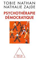 Couverture du livre « Psychothérapie démocratique » de Nathalie Zajde et Tobie Nathan aux éditions Odile Jacob