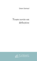 Couverture du livre « Toute sortie est definitive » de Gwen Denieul aux éditions Le Manuscrit