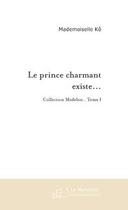 Couverture du livre « Le prince charmant existe... je l'ai rencontre » de Mademoiselle Ko aux éditions Le Manuscrit