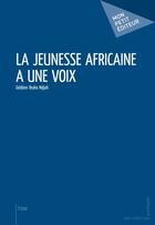 Couverture du livre « La jeunesse africaine a une voix » de Ndjoli Ibuka Gedeon aux éditions Publibook
