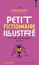 Couverture du livre « Petit fictionnaire illustré ; les mots qui manquent au dico » de Alain Finkielkraut aux éditions Points