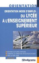 Couverture du livre « Orientation mode d'emploi ; du lycée à l'enseignement supérieur » de Olivier Rollot aux éditions Studyrama