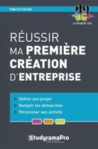 Couverture du livre « Réussir ma première création d'entreprise » de Fabrice Carlier aux éditions Studyrama