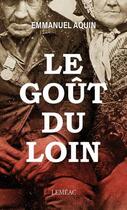 Couverture du livre « La saga de Mégantic Tome 1 : Le goût du loin » de Emmanuel Aquin aux éditions Lemeac