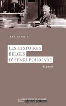 Couverture du livre « Les histoires belges d'Henri Poincaré ; 1854-1912 » de Mawhin Jean aux éditions Academie Royale De Belgique