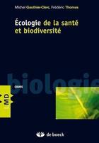 Couverture du livre « Écologie de la santé et biodiversité » de Frederic Thomas et Michel Gautier-Clerc aux éditions De Boeck Superieur