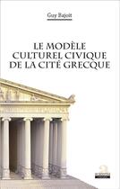 Couverture du livre « Le modèle culturel civique de la cité grecque » de Guy Bajoit aux éditions Academia