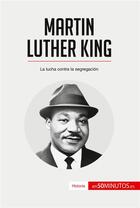 Couverture du livre « Martin Luther King : la lucha contra la segregacion » de  aux éditions 50minutos.es