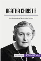 Couverture du livre « Agatha Christie : Los secretos de la reina del crimen » de 50minutos aux éditions 50minutos.es