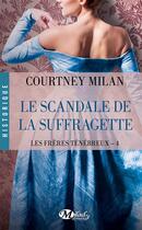 Couverture du livre « Les frères ténébreux Tome 4 : le scandale de la suffragette » de Courtney Milan aux éditions Milady
