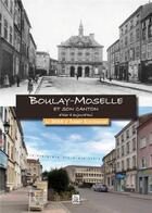 Couverture du livre « Boulay-Moselle et son canton d'hier à aujourd'hui » de Thierry Schoendorf et La Shan aux éditions Editions Sutton