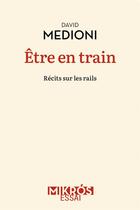 Couverture du livre « Être en train : récits sur les rails » de David Medioni aux éditions Editions De L'aube