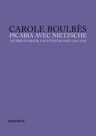Couverture du livre « Picabia avec Nietzsche ; lettres d'amour à Suzanne Romain (1944-1948) » de Carole Boulbes aux éditions Les Presses Du Reel