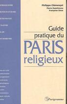 Couverture du livre « Guide Pratique Du Paris Religieux » de Philippe Clemencot aux éditions Parigramme