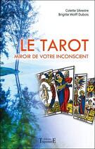 Couverture du livre « Le tarot ; miroir de votre inconscient » de Colette Silvestre et Brigitte Wolff Dubois aux éditions Trajectoire