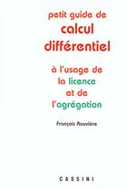 Couverture du livre « Petit Guide De Calcul Differentiel ; A L'Usage De La Licence Et De L'Agregation » de Francois Rouviere aux éditions Cassini