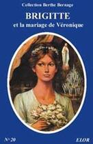 Couverture du livre « Brigitte et le mariage de Véronique » de Berthe Bernage aux éditions Elor