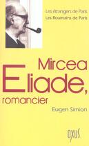 Couverture du livre « Mircea Eliade, romancier » de Eugen Simion aux éditions Oxus