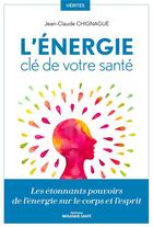 Couverture du livre « L'énergie, clé de votre santé : les étonnants pouvoirs de l'énergie sur le corps et l'esprit » de Jean-Claude Chignague aux éditions Mosaique Sante