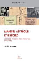 Couverture du livre « Manuel atypique d'histoire : la classe et la décennie retrouvée, 1936-1946 » de Judith Manya aux éditions Trabucaire