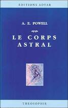 Couverture du livre « Le corps astral » de A. E. Powell aux éditions Adyar