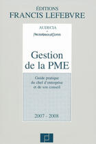 Couverture du livre « Gestion de la pme 2007-2008 ; guide pratique du chef d'entreprise et de son conseil » de  aux éditions Lefebvre