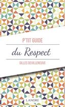 Couverture du livre « P'tit guide du respect » de Gilles Devilleneuve aux éditions Lanore