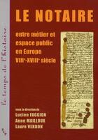 Couverture du livre « Le notaire ; entre metier et espace public en Europe VIII-XVIII siècle » de  aux éditions Pu De Provence